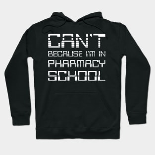 Can't Because I'm In Pharmacy School. Funny Pharmacy Humor. Hoodie